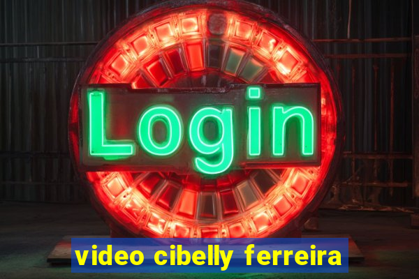 video cibelly ferreira